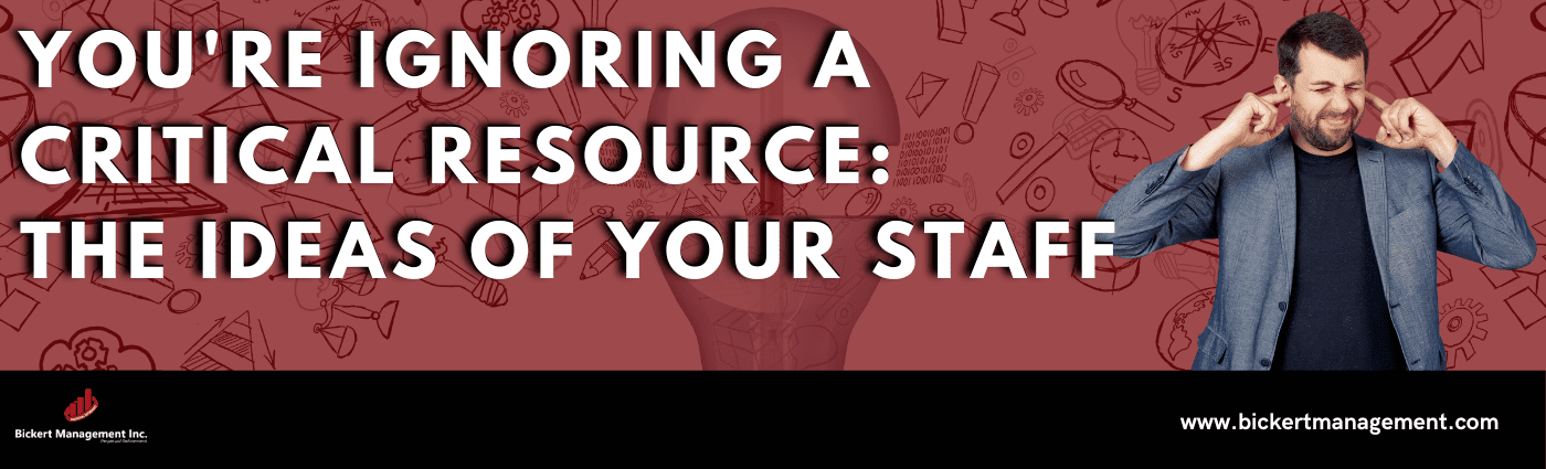 You're Ignoring a Critical Resource: The Ideas of Your Staff